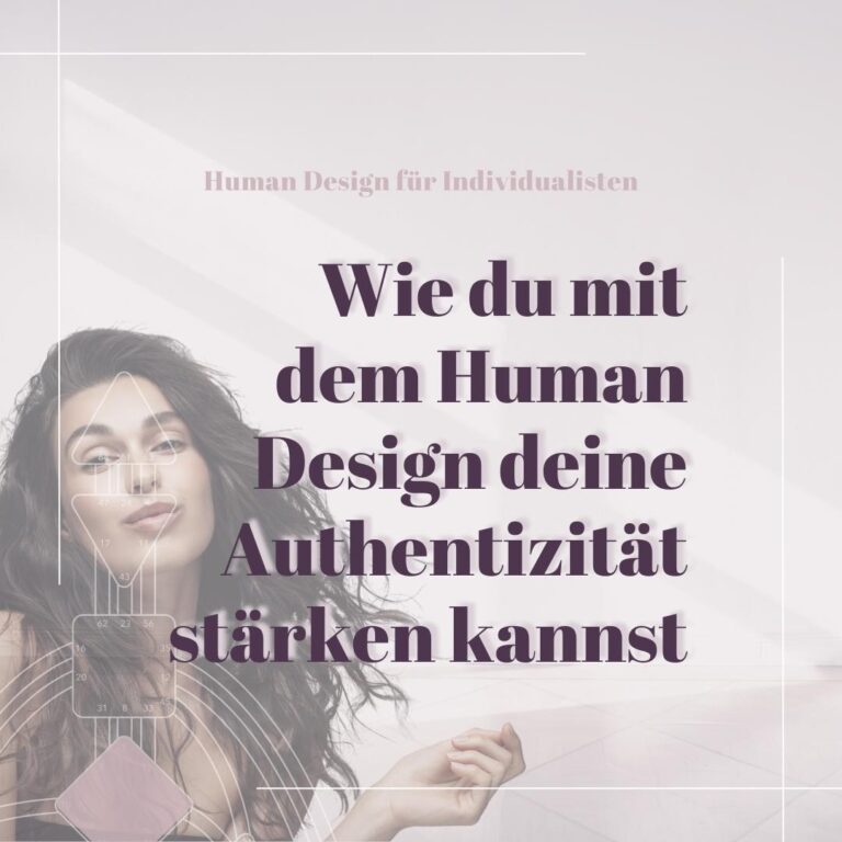 So kannst Du mit dem Human Design Deine Authentizität stärken