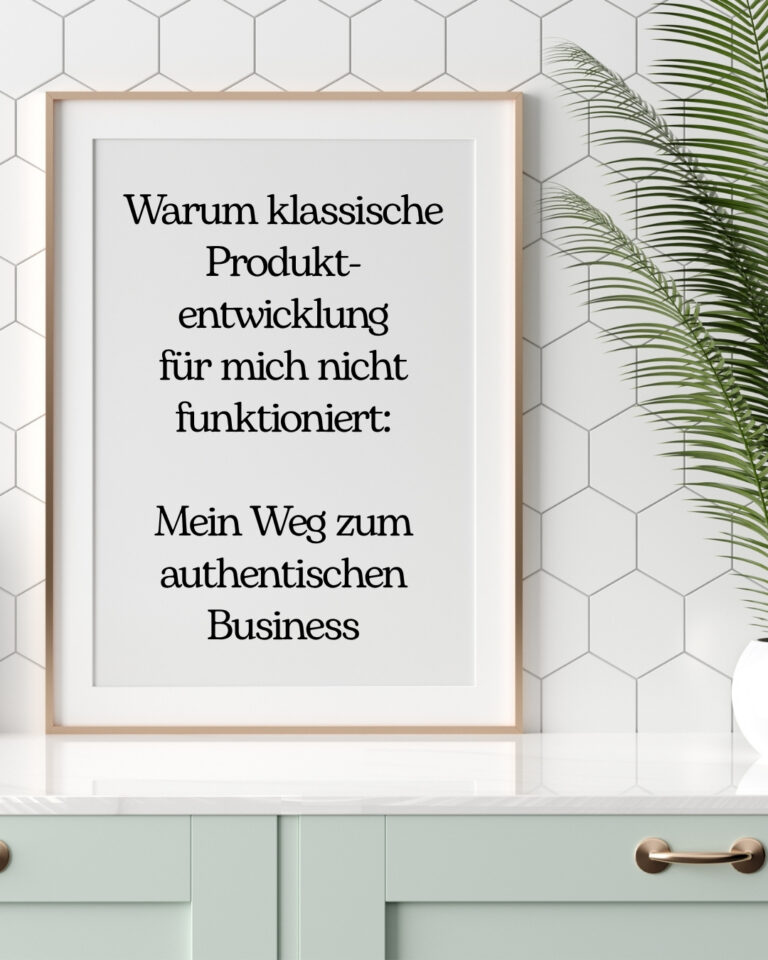 Warum klassische Produktentwicklung bei mir nicht funktioniert – Mein Weg zum authentischen Business