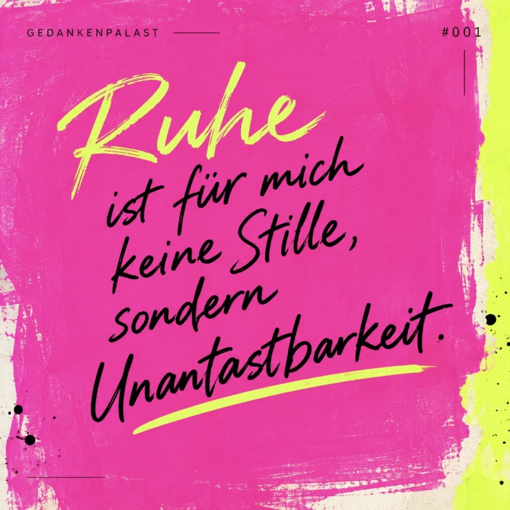 #001 • Ruhe ist für mich keine Stille, sondern Unantastbarkeit