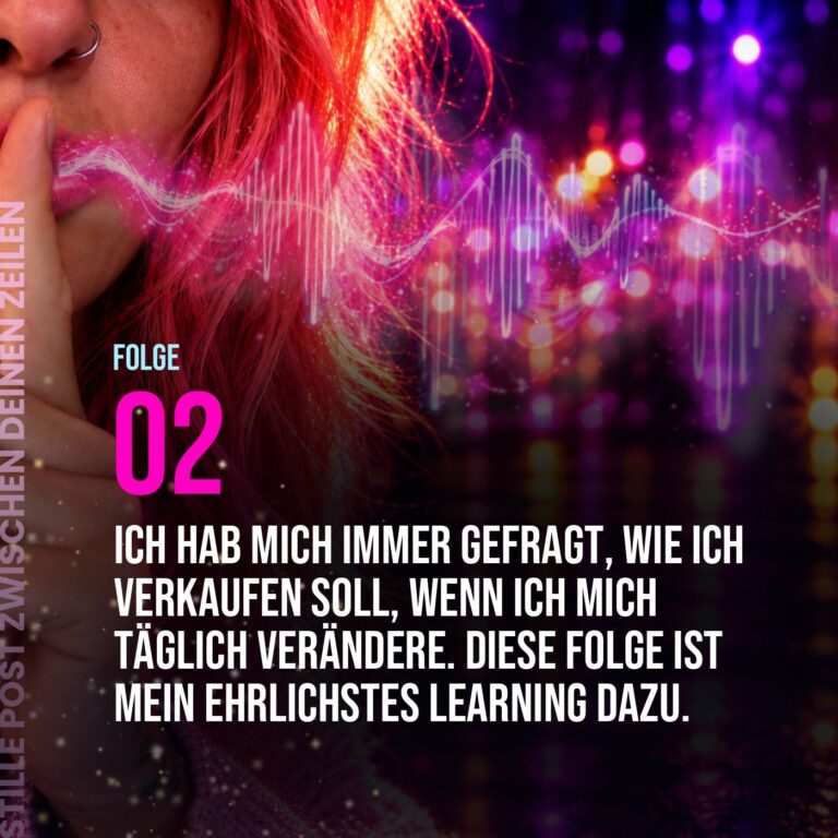 Stille Post, Folge 2: Ich hab mich immer gefragt, wie ich verkaufen soll, wenn ich mich täglich verändere. Diese Folge ist mein ehrlichstes Learning dazu.