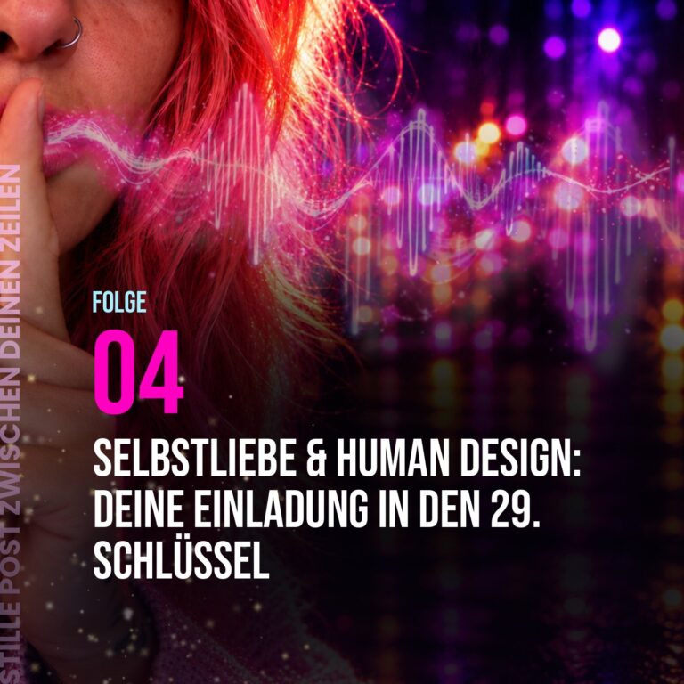 Stille Post, Folge 4: Selbstliebe & Human Design: Deine Einladung in den 29. Schlüssel